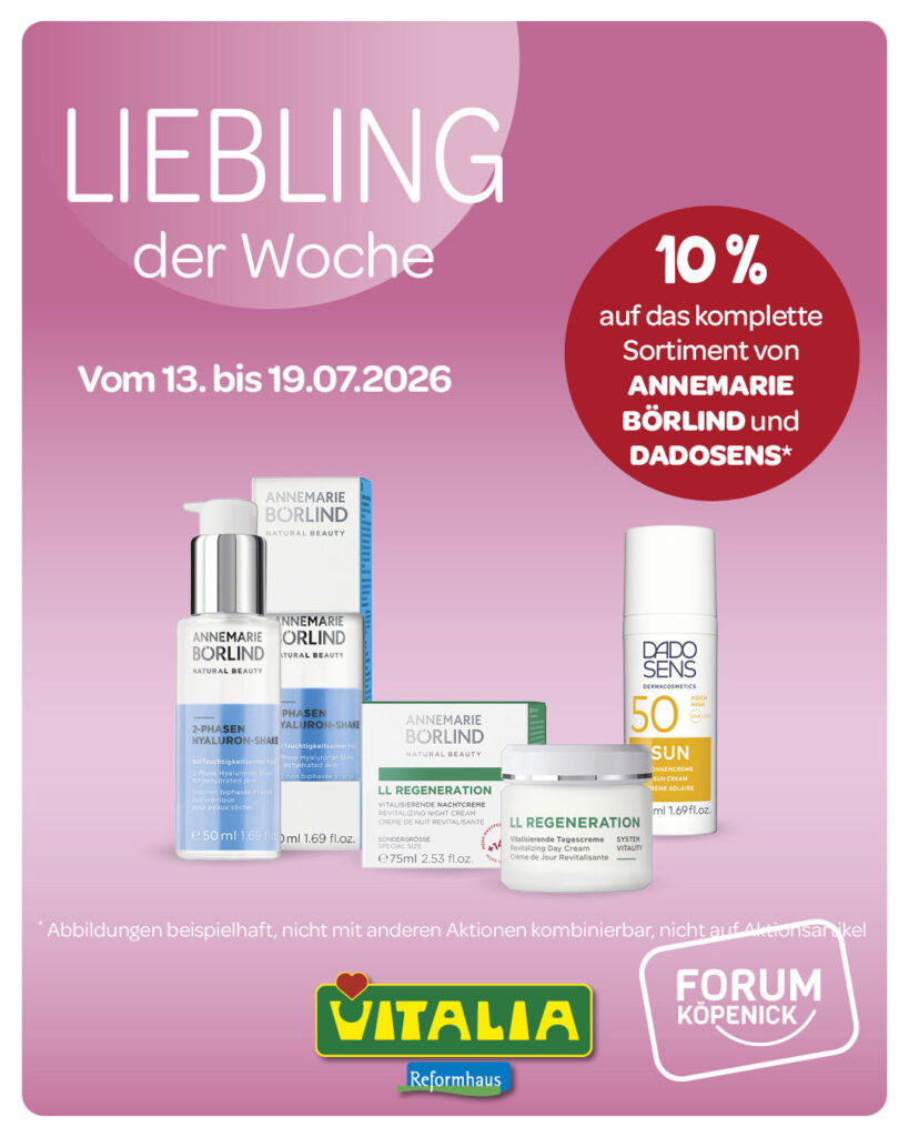 VITALIA Liebling der Woche mit 10 Prozent auf ANNEMARIE BÖRLIND und DADO SENS im Forum Köpenick